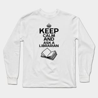 Keep Calm And Ask A Librarian Long Sleeve T-Shirt